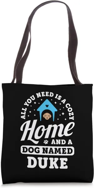 All You Need Is A Cozy Home And A Dog Named Duke Dogs Name Tote Bag