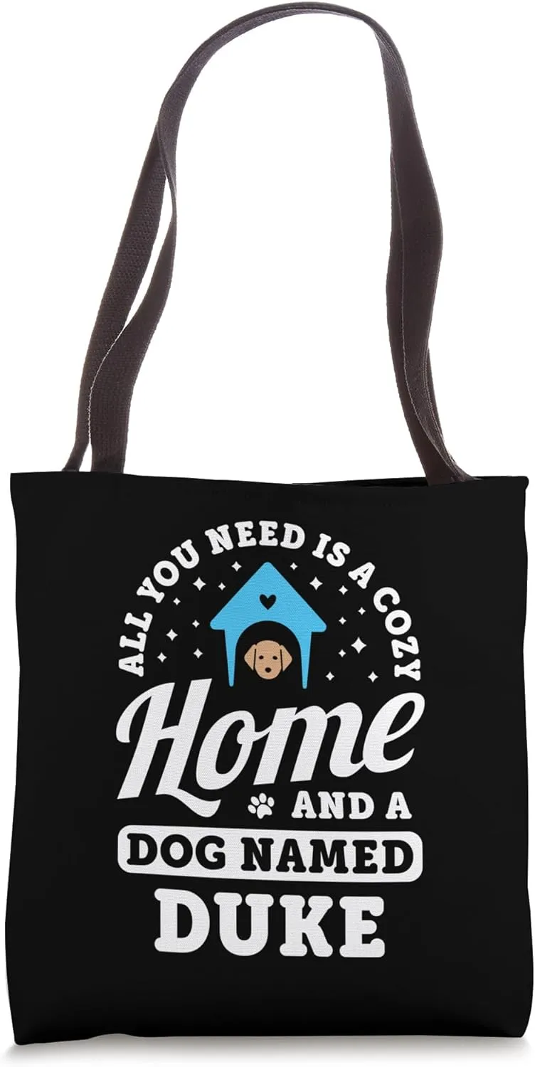 All You Need Is A Cozy Home And A Dog Named Duke Dogs Name Tote Bag