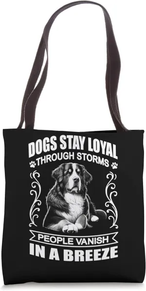 Bernese Mountain Dog - Dogs Stay Loyal Through Storms Tote Bag