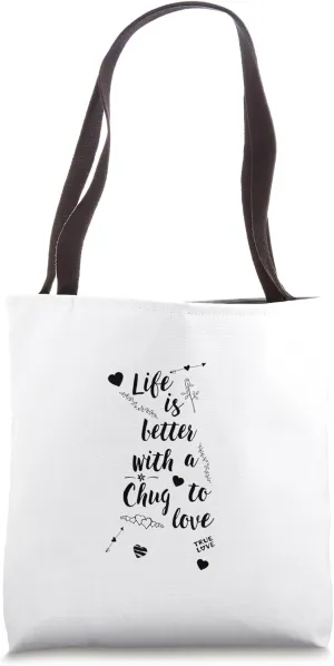 Chug Dog Life Is Better Chug to Love Tote Bag