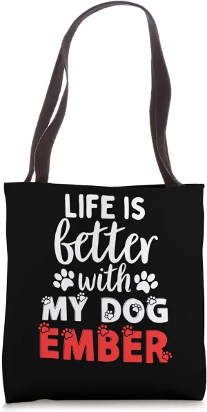 Dog Name Ember Life Is Better With My Dog Named Ember Tote Bag