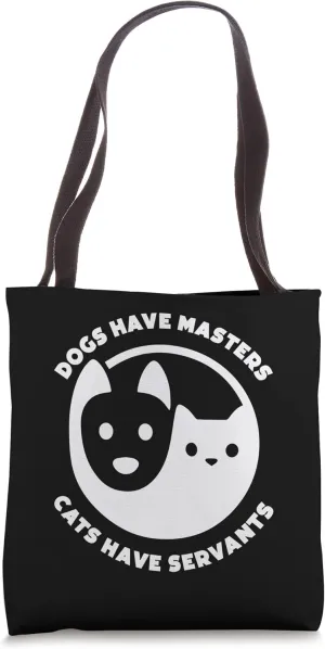 Dogs Have Masters, Cats Have Servants Dog Lover Cat Lover Tote Bag