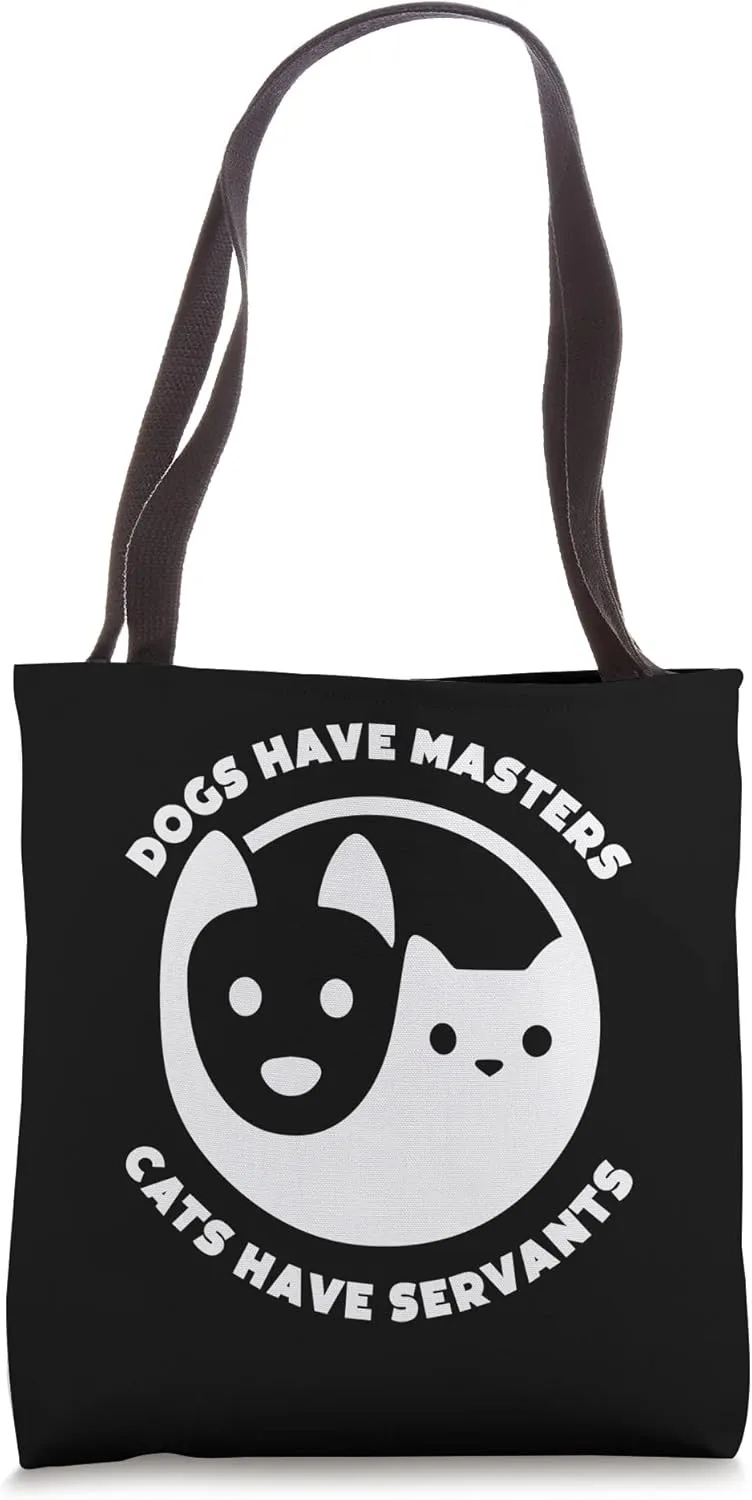 Dogs Have Masters, Cats Have Servants Dog Lover Cat Lover Tote Bag