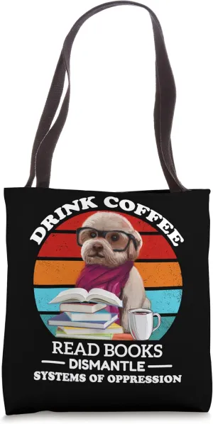 Drink Coffee Read Books Dismantle Systems Of Oppression Dog Tote Bag