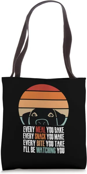 Every Snack You Make Every Meal You Bake Funny Dog Quotes Tote Bag