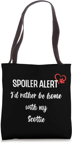 Funny Dog Spoiler Alert - I'd rather be home with my Scottie Tote Bag