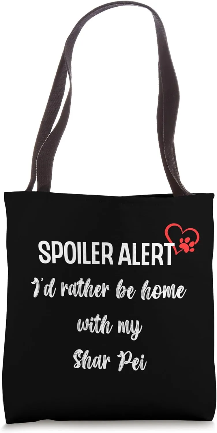 Funny Dog Spoiler Alert I'd rather be home with my Shar Pei Tote Bag