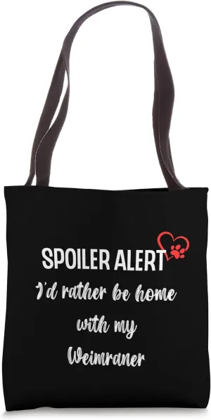 Funny Dog Spoiler Alert - I'd rather be with my Weimaraner Tote Bag