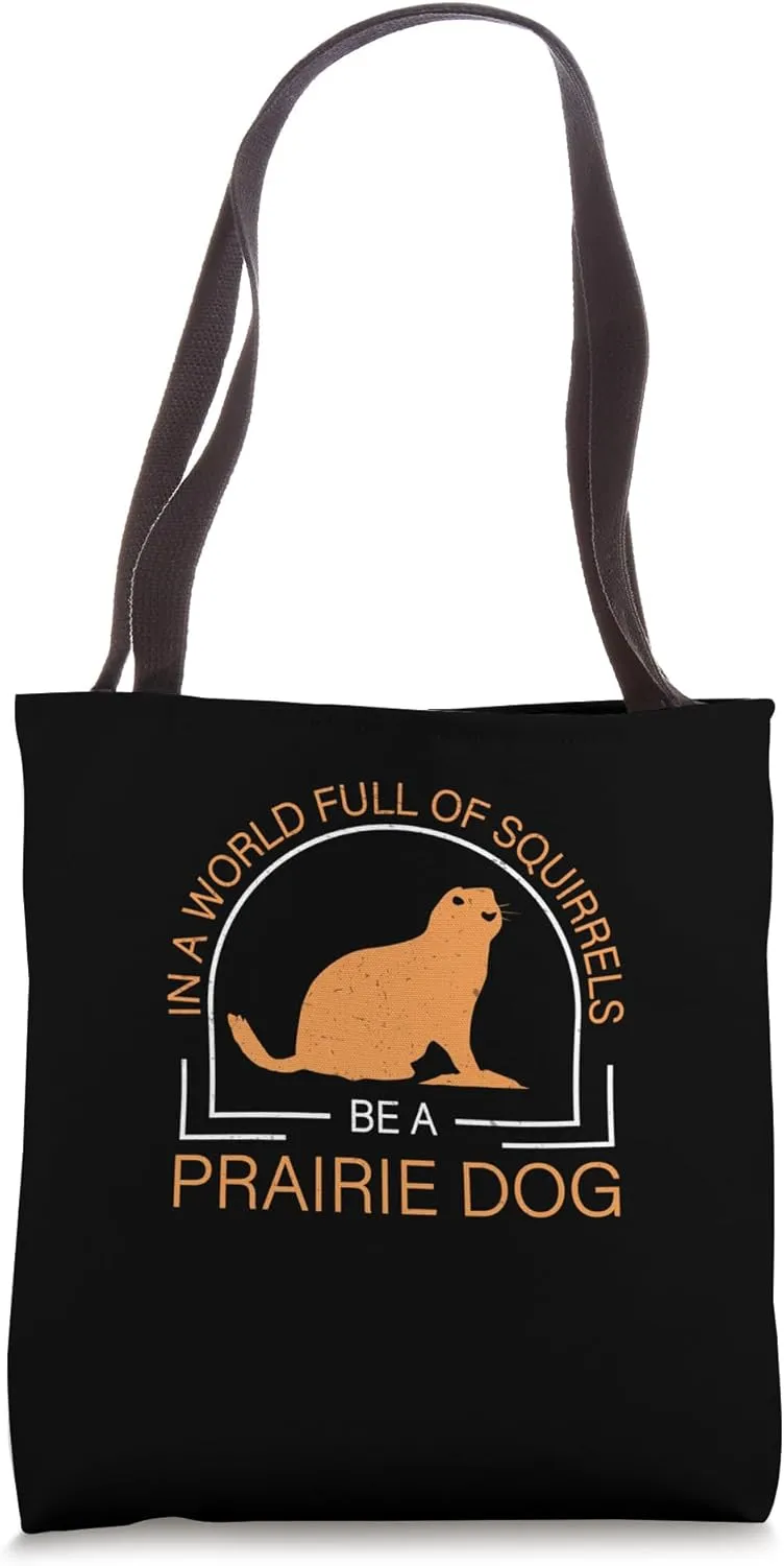 Funny Prairie In A World Full Of Squirrels Be A Prairie Dog Tote Bag
