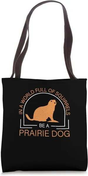 Funny Prairie In A World Full Of Squirrels Be A Prairie Dog Tote Bag