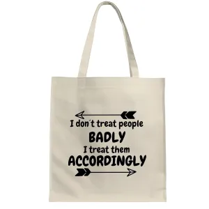 Funny Sarcasm Gift for Those Who Treat People Accordingly White Multicolor Canvas Tote Bag