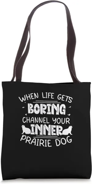 Funny When Life Gets Boring Channel Your Inner Prairie Dog Tote Bag