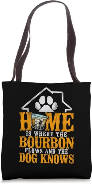 Home Is Where The Bourbon Flows & The Dog Knows - Whiskey Tote Bag