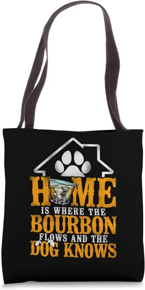 Home Is Where The Bourbon Flows & The Dog Knows - Whiskey Tote Bag