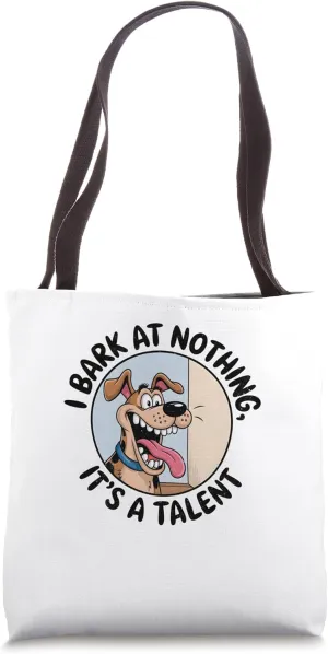 I Bark at Nothing, It’s a Talent Tote Bag