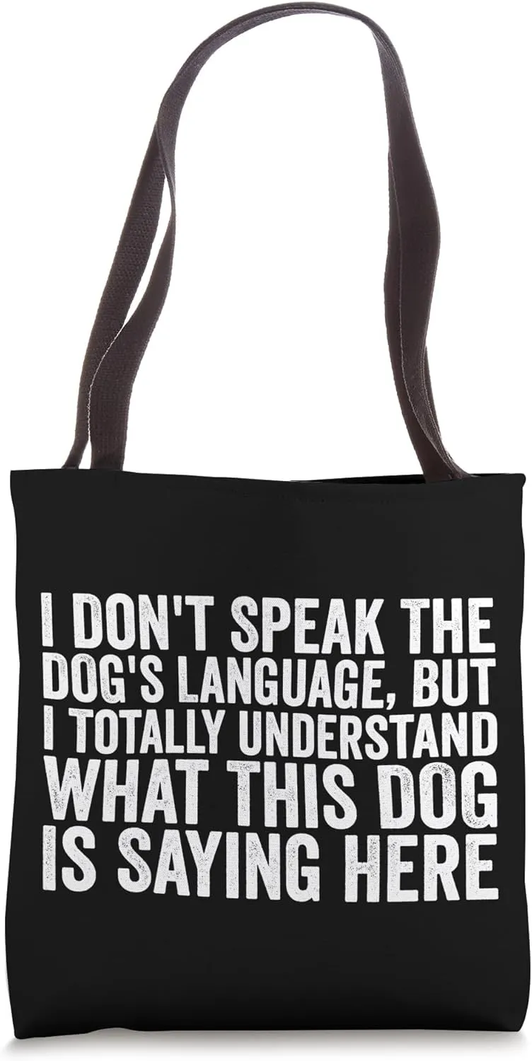 I Don't Speak Dog's Language I Understand What Dog Is Saying Tote Bag