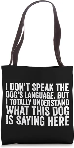 I Don't Speak Dog's Language I Understand What Dog Is Saying Tote Bag