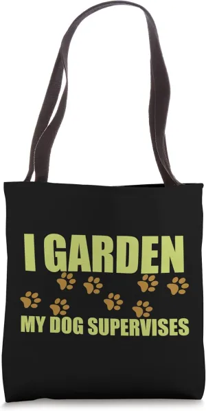 I Garden My Dog Supervises Tote Bag