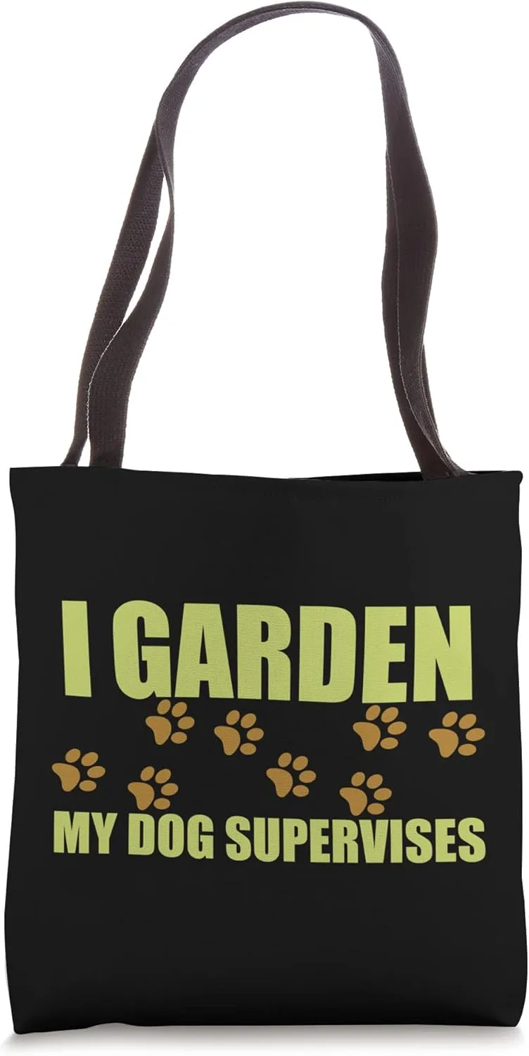 I Garden My Dog Supervises Tote Bag