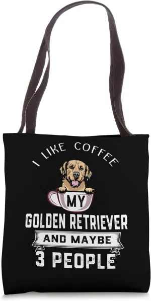 I Like My Dog Coffee Golden Retriever Dog Maybe 3 People Tote Bag