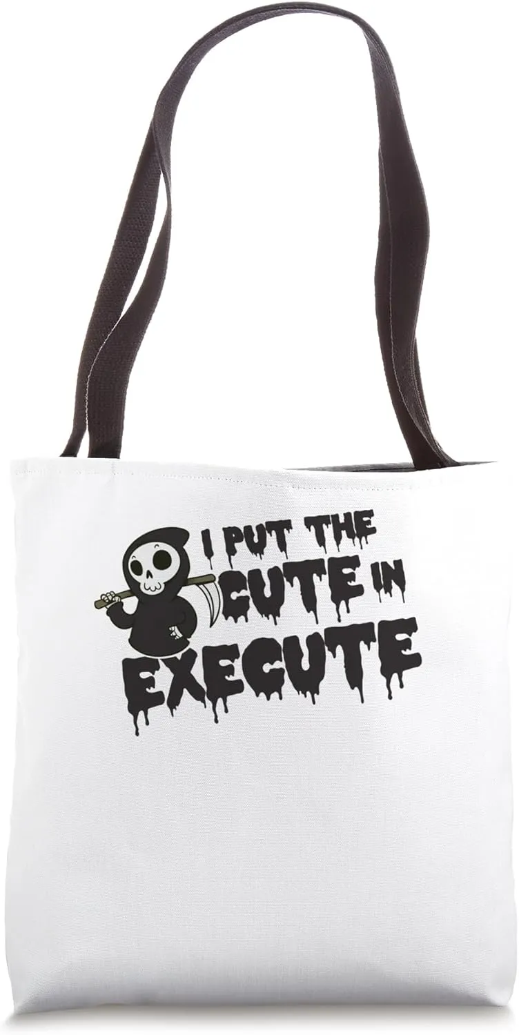 I Put The Cute In Execute Halloween Trick Or Treat Scary Tote Bag