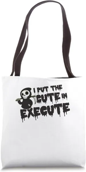 I Put The Cute In Execute Halloween Trick Or Treat Scary Tote Bag