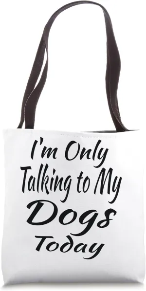 I'm Only Talking to My Dogs Tod Tote Bag