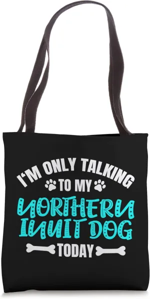 I'm Only Talking To My Northern Inuit Dog Today Tote Bag