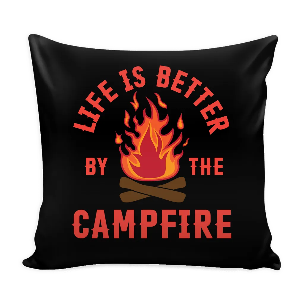 Life Is Better By The Campfire - Pillow Cover