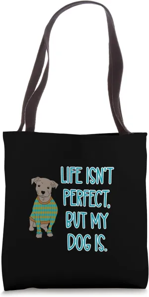 Life Isn’t Perfect, but my Dog is funny dog loving Tote Bag