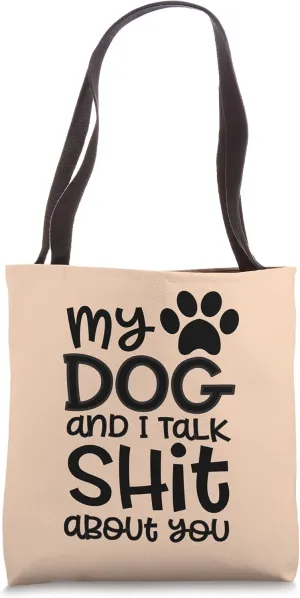 My Dog And I Talk Shit About You Funny Dog Mom Gossip Tote Bag