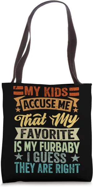 My Kids Accuse Me That My Favorite Is My Furbaby - Funny Tote Bag