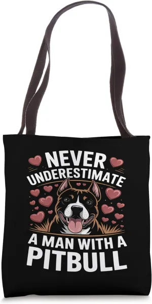 Never Underestimate A Man With A Pitbull - Funny Dogs Lover Tote Bag