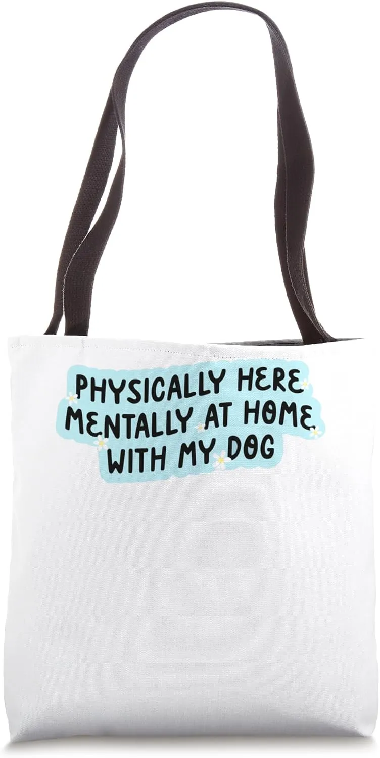 Physically Here Mentally At Home With My Dog Funny Sayings! Tote Bag