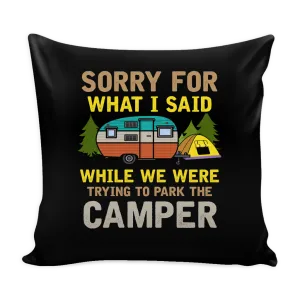 "Sorry For What I Said While We Were Trying To Park The Camper" - Pillow Cover