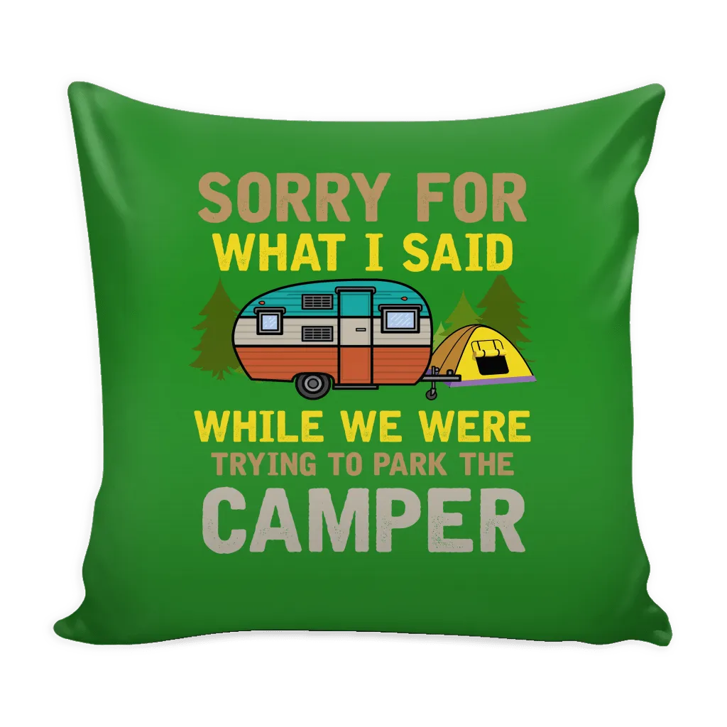 "Sorry For What I Said While We Were Trying To Park The Camper" - Pillow Cover