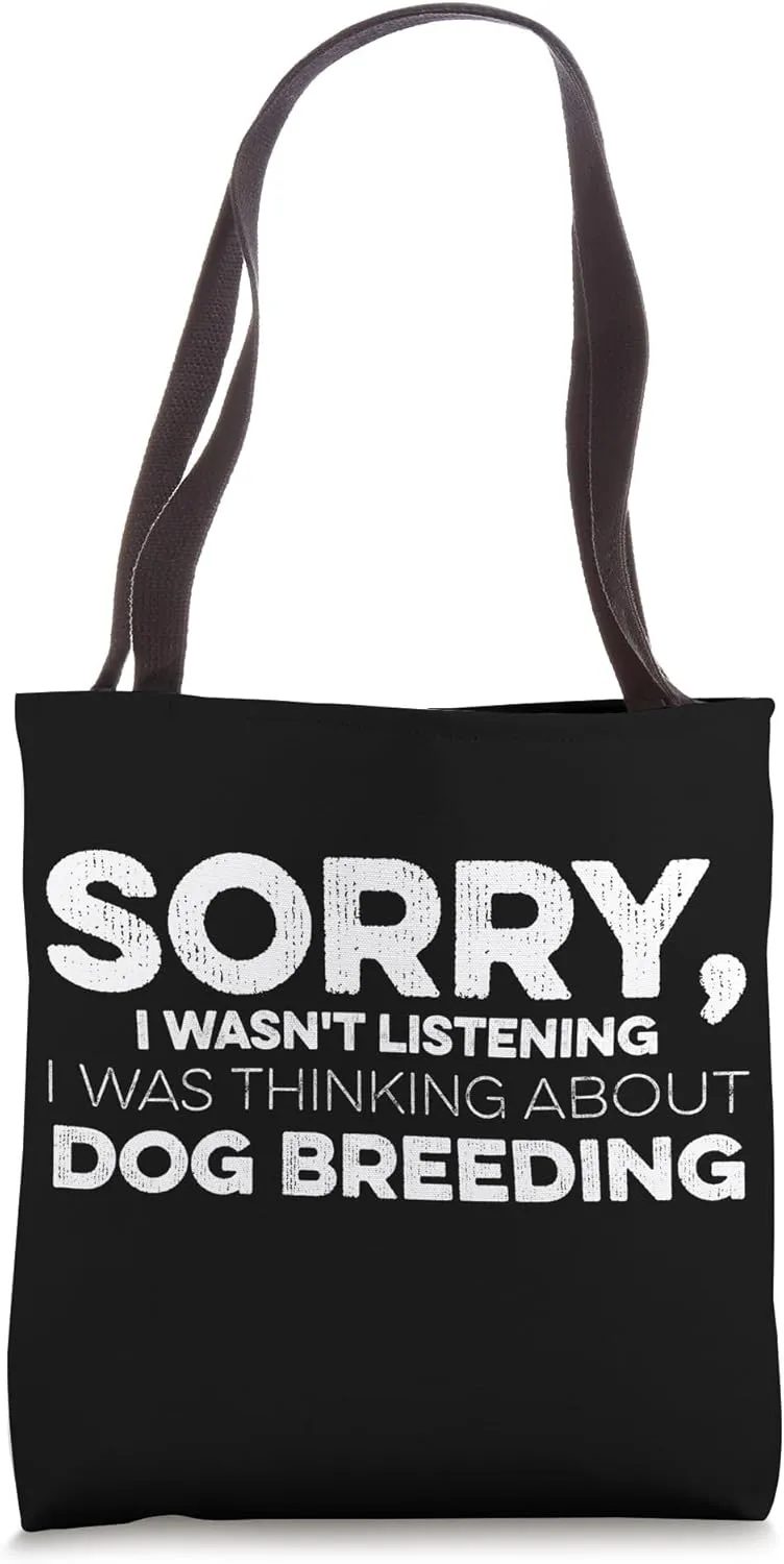 Sorry I Wasn't Listening I Was Thinking About Dog Breeding Tote Bag