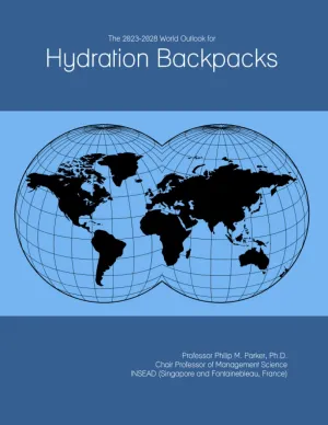 The 2023-2028 World Outlook for Hydration Backpacks Paperback – May 10, 2022