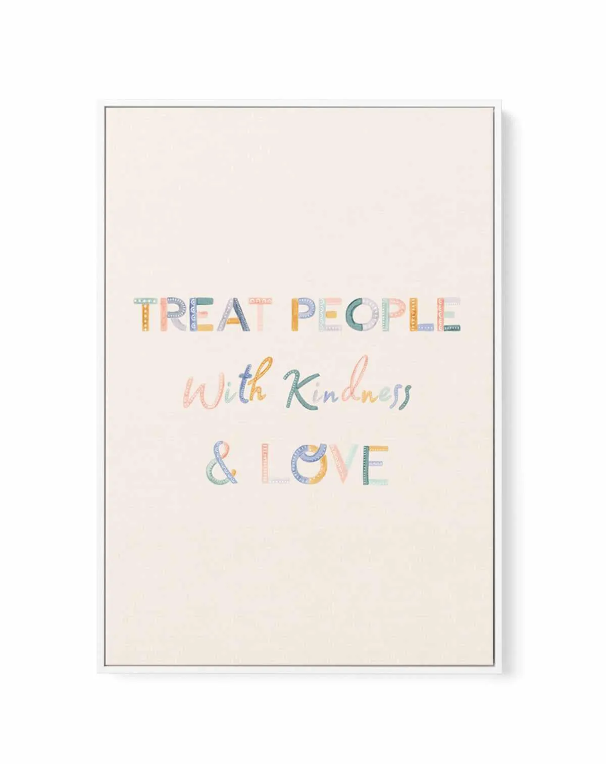 Treat People With Kindness & Love | Framed Canvas Art Print