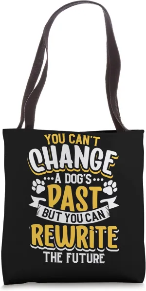 You can’t change a dog’s past but you can rewrite the future Tote Bag