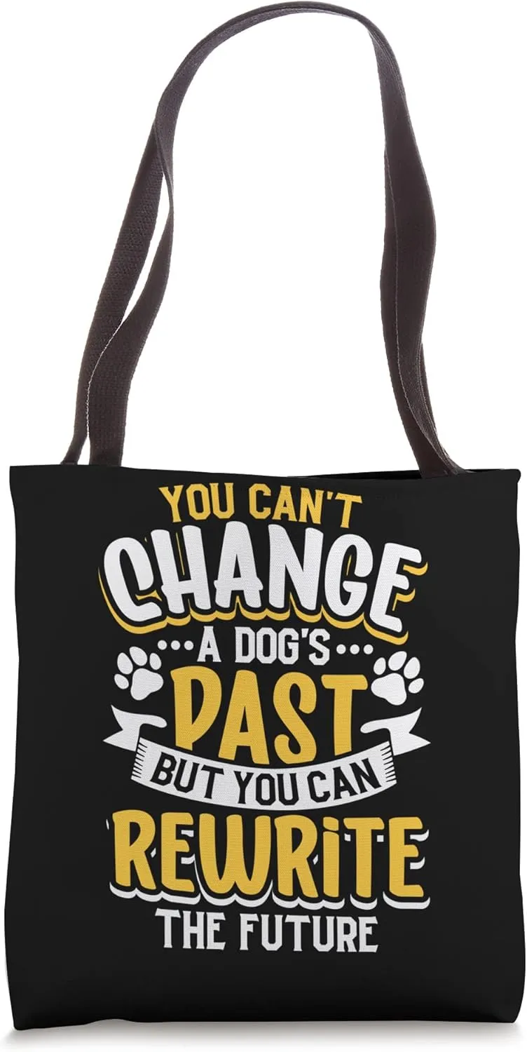 You can’t change a dog’s past but you can rewrite the future Tote Bag