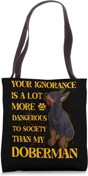 Your Ignorance is a lot more dangerous to society Doberman Tote Bag